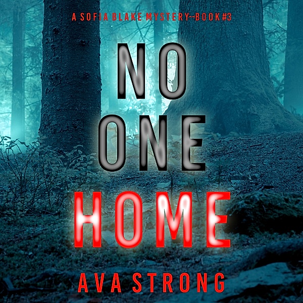 A Sofia Blake FBI Suspense Thriller - 3 - No One Home (A Sofia Blake FBI Suspense Thriller—Book Three), Ava Strong