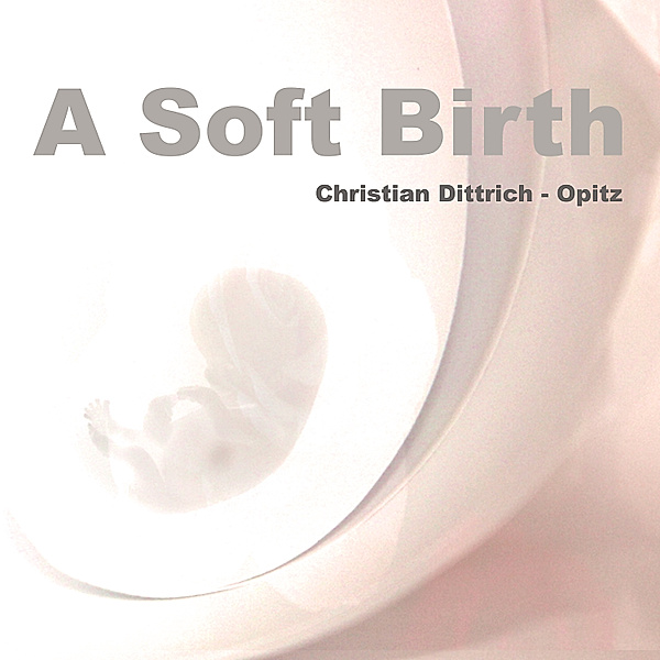 A Soft Birth, Christian Dittrich-Opitz