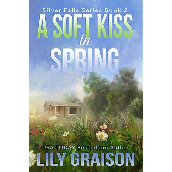 A Soft Kiss in Spring (Silver Falls, #2) / Silver Falls, Lily Graison