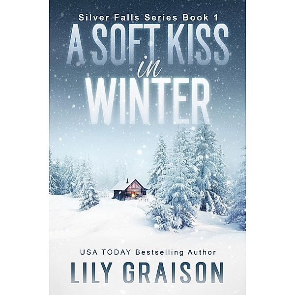 A Soft Kiss In Winter (Silver Falls, #1) / Silver Falls, Lily Graison