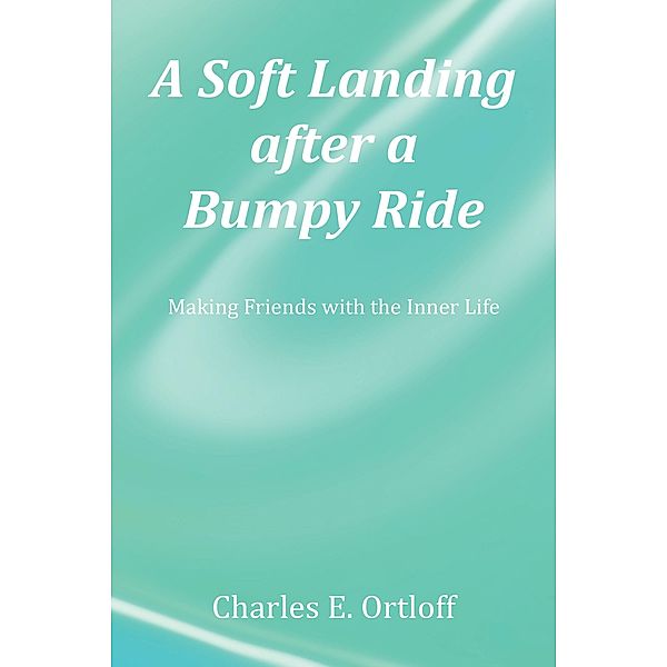 A Soft Landing after a Bumpy Ride, Charles E. Ortloff