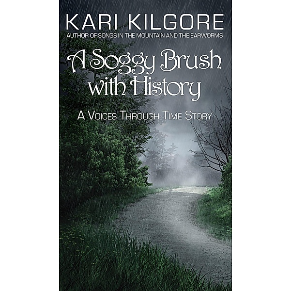 A Soggy Brush with History (Voices through Time) / Voices through Time, Kari Kilgore