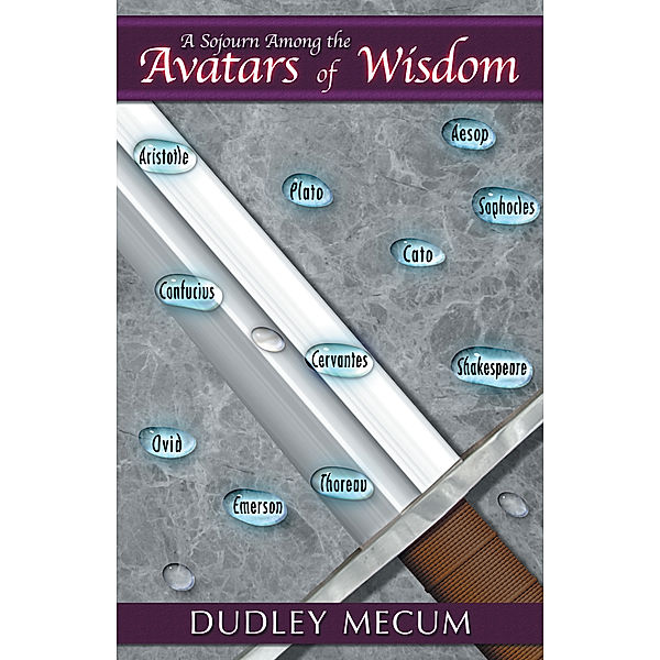 A Sojourn Among the Avatars of Wisdom, Dudley Mecum