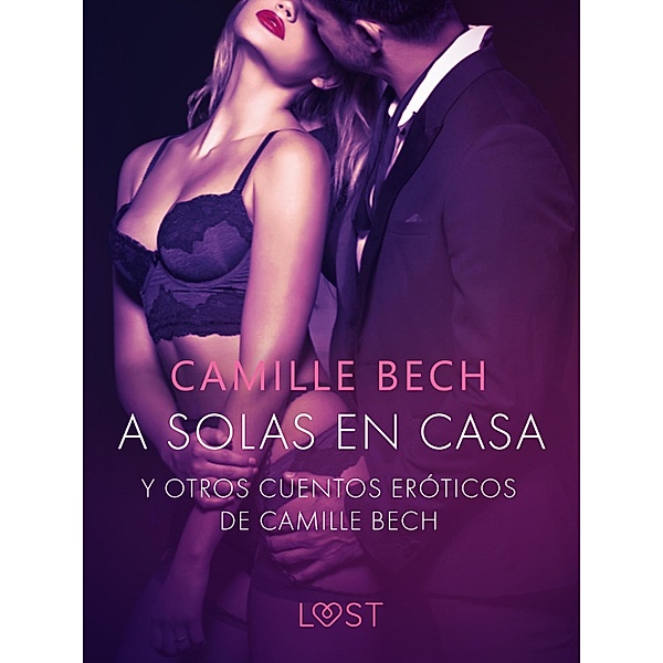 'A solas en Casa' y otros cuentos eróticos de Camille Bech / LUST, Camille Bech