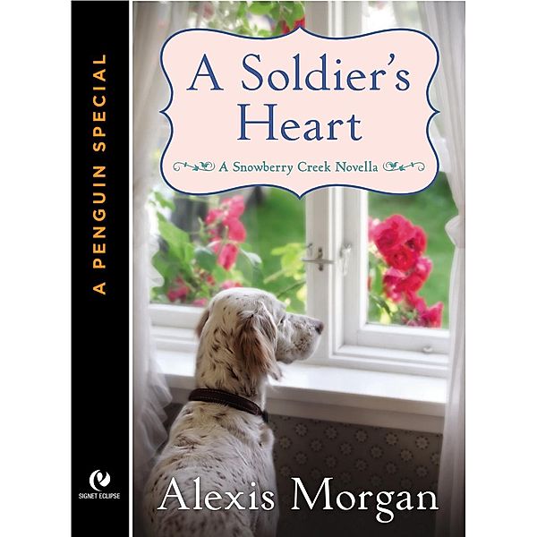 A Soldier's Heart / A Snowberry Creek Novel, Alexis Morgan