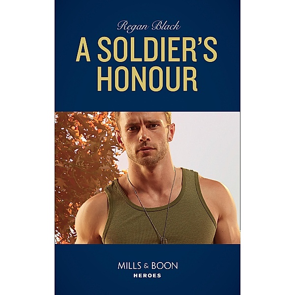 A Soldier's Honour (Mills & Boon Heroes) (The Riley Code, Book 1) / Heroes, Regan Black