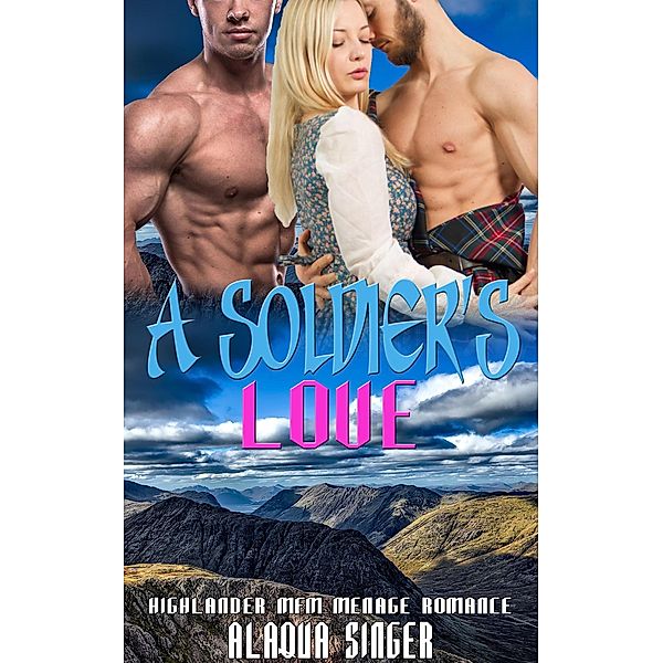 A Soldier's Love:  Highlander Menage MFM Romance Story, Alaqua Singer