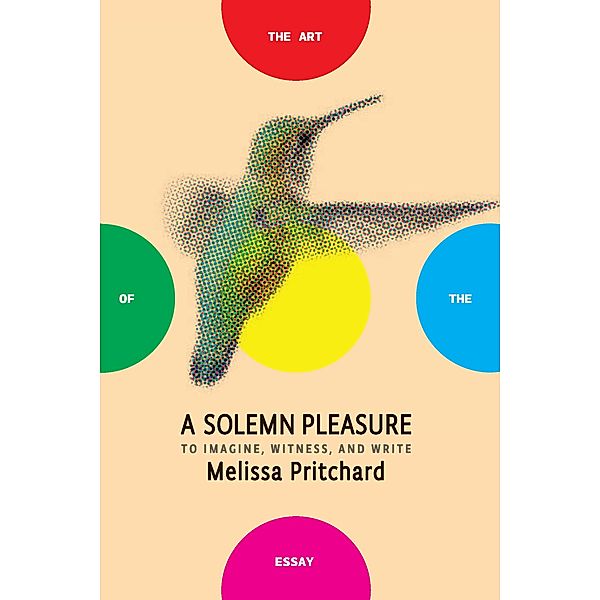 A Solemn Pleasure / The Art of the Essay, Melissa Pritchard