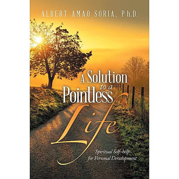 A Solution to a Pointless Life, Albert Amao Soria Ph. D.
