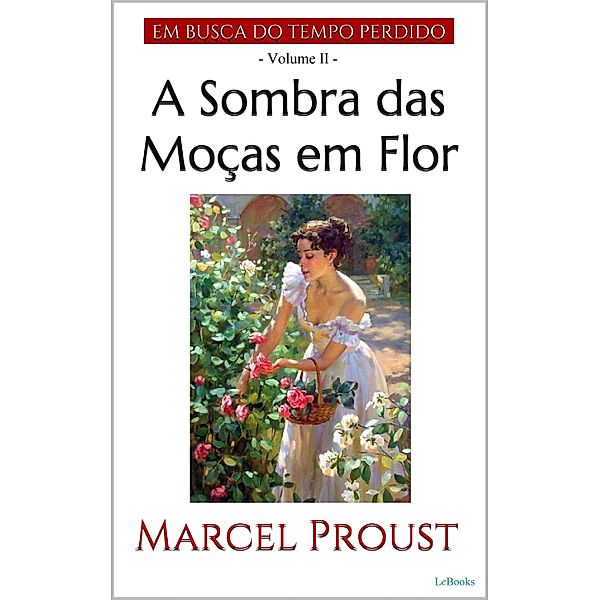 A SOMBRA DAS MOÇAS EM FLOR / Em busca do tempo perdido - Vol. II, Marcel Proust