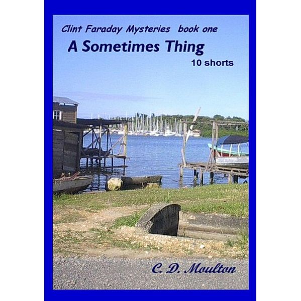A Sometimes Thing (Clint Faraday Mysteries, #1) / Clint Faraday Mysteries, C. D. Moulton