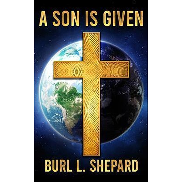 A Son is Given / Words Matter Publishing, Burl L. Shepard