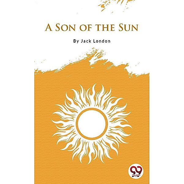 A Son Of The Sun, Jack London