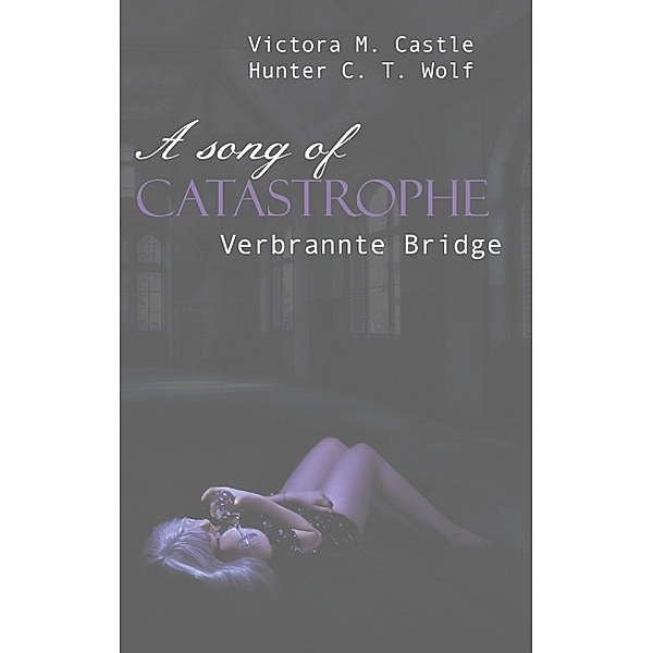 A song of Catastrophe, Victoria M. Castle, Hunter C. T. Wolf