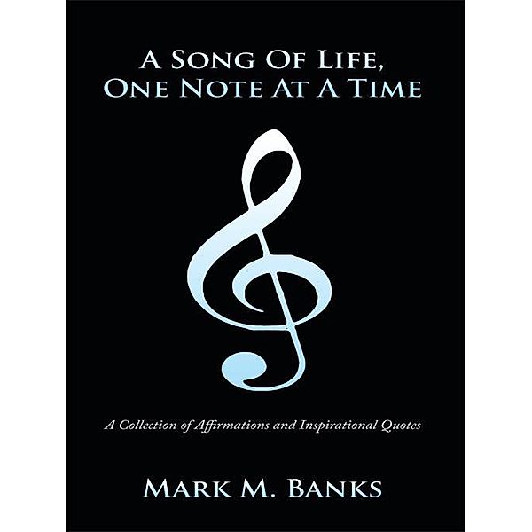 A Song of Life, One Note at a Time, Mark M. Banks