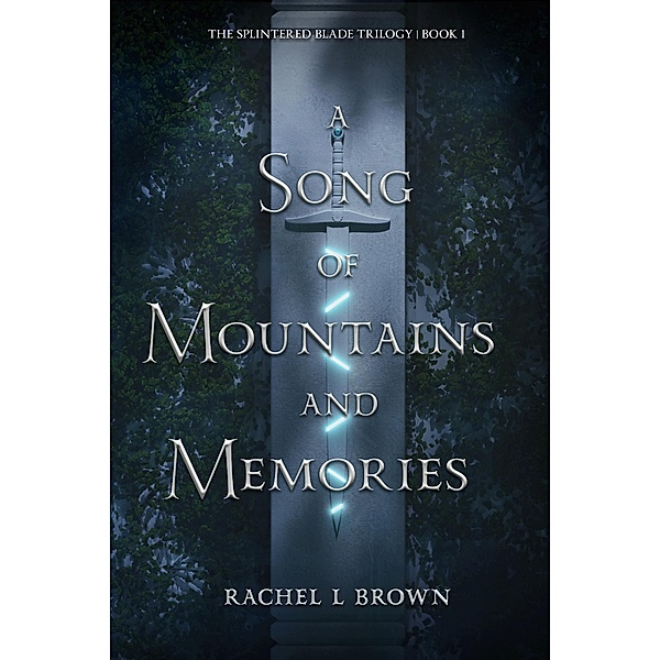 A Song of Mountains and Memories (The Splintered Blade Trilogy, #1) / The Splintered Blade Trilogy, Rachel L Brown