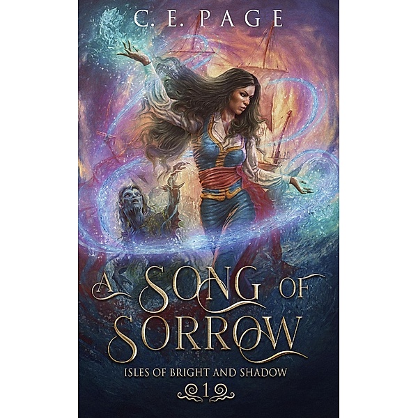 A Song of Sorrow (Isles of Bright and Shadow, #1) / Isles of Bright and Shadow, C. E. Page