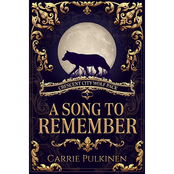 A Song to Remember (Crescent City Wolf Pack, #5) / Crescent City Wolf Pack, Carrie Pulkinen