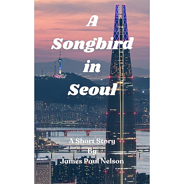 A Songbird in Seoul, James Paul Nelson