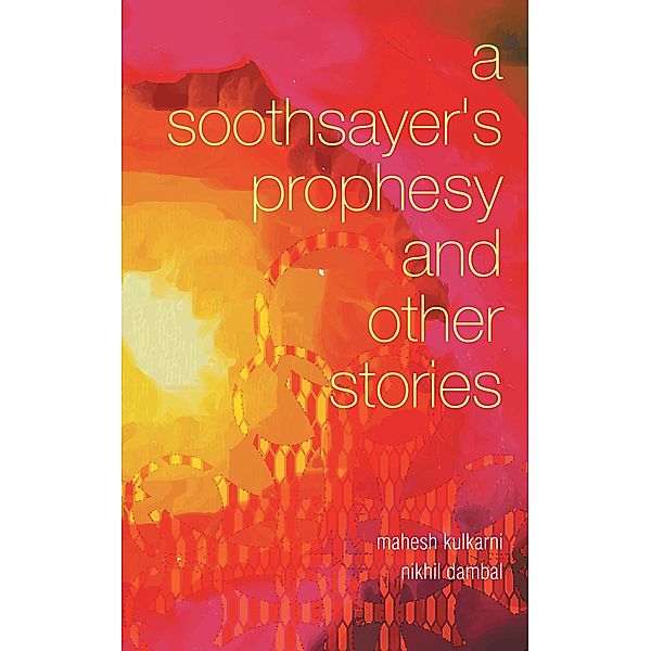 A Soothsayer'S Prophesy and Other Stories, Mahesh Kulkarni, Nikhil Dambal