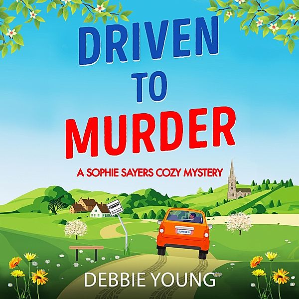 A Sophie Sayers Cozy Mystery - 9 - Driven to Murder, Debbie Young