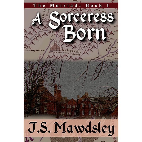 A Sorceress Born (The Moiriad, #1) / The Moiriad, J. S. Mawdsley