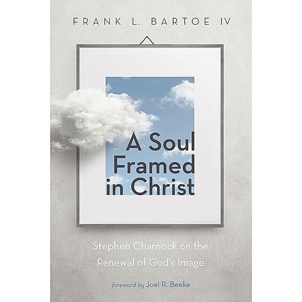 A Soul Framed in Christ, Frank L. IV Bartoe