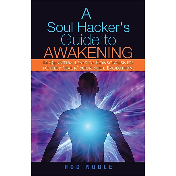 A Soul Hacker's Guide to Awakening, Rod Noble