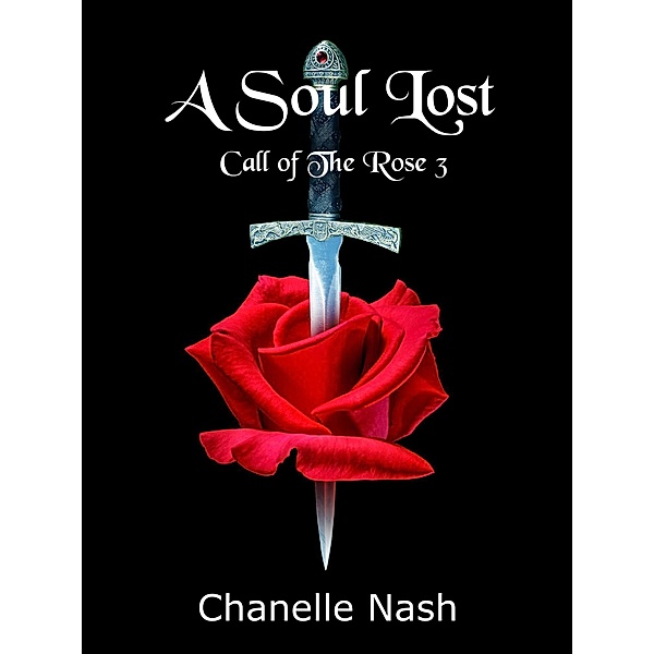 A Soul Lost (The Call of the Rose, #3) / The Call of the Rose, Chanelle Nash