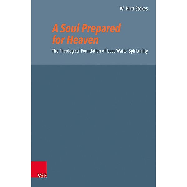 A Soul Prepared for Heaven / Reformed Historical Theology, W. Britt Stokes