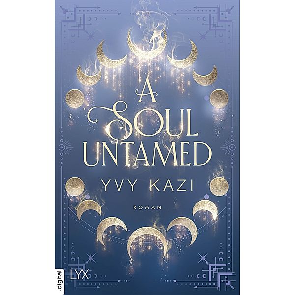A Soul Untamed / Magic and Moonlight Bd.4, Yvy Kazi