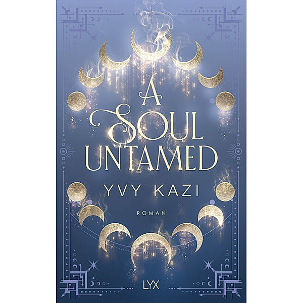 A Soul Untamed / Magic and Moonlight Bd.4, Yvy Kazi