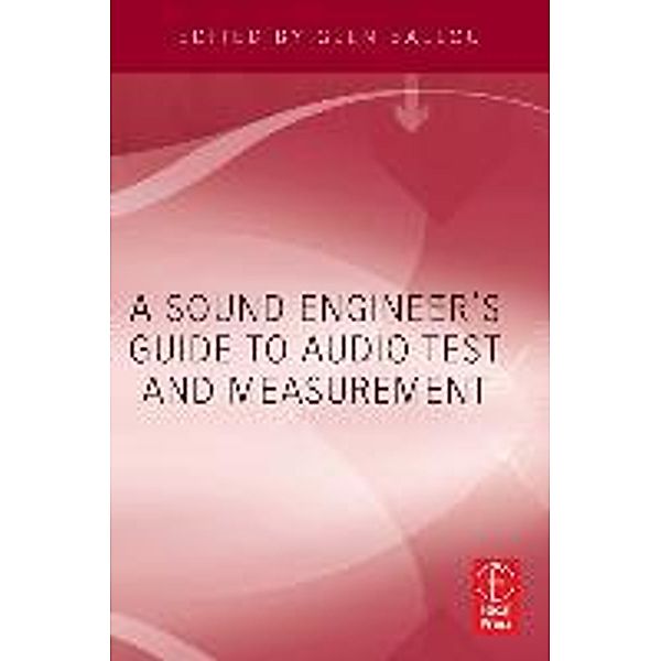 A Sound Engineers Guide to Audio Test and Measurement, Glen M. Ballou