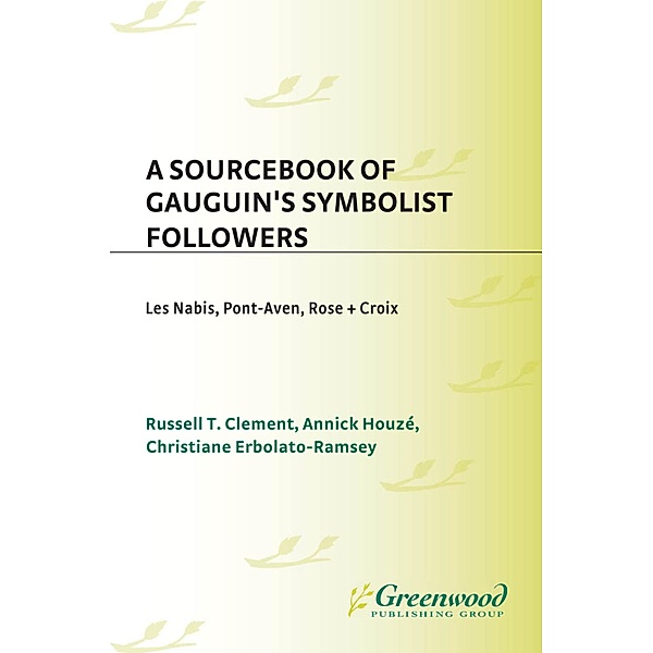 A Sourcebook of Gauguin's Symbolist Followers, Russell T. Clement, Annick Houzé, Christiane Erbolato-Ramsey