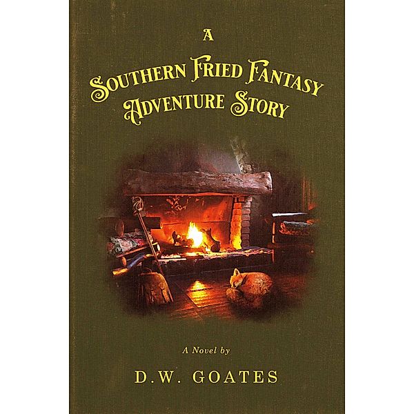 A Southern Fried Fantasy Adventure Story, D. W. Goates