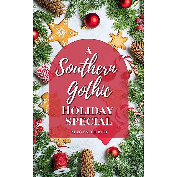 A Southern Gothic Holiday Special / Southern Gothic, Magen Cubed