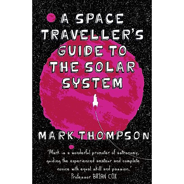 A Space Traveller's Guide To The Solar System, Mark Thompson