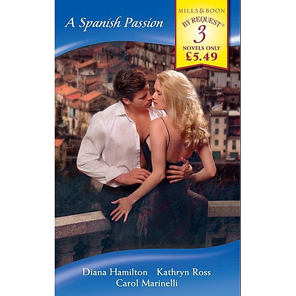 A Spanish Passion: A Spanish Marriage / A Spanish Engagement / Spanish Doctor, Pregnant Nurse (Mills & Boon By Request), Diana Hamilton, Kathryn Ross, Carol Marinelli