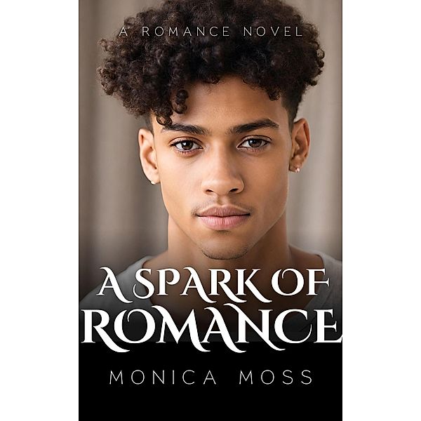 A Spark of Romance (The Chance Encounters Series, #11) / The Chance Encounters Series, Monica Moss