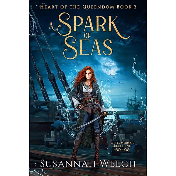 A Spark of Seas (Heart of the Queendom, #3) / Heart of the Queendom, Susannah Welch