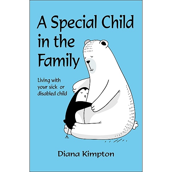 A Special Child in the Family: Living with Your Sick or Disabled Child, Diana Kimpton