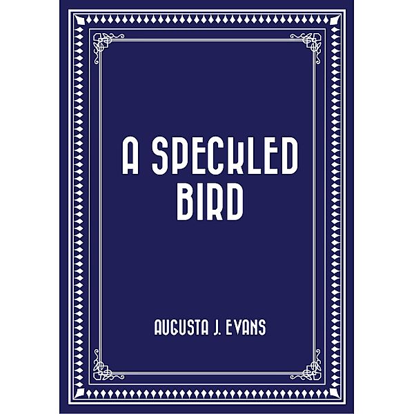A Speckled Bird, Augusta J. Evans