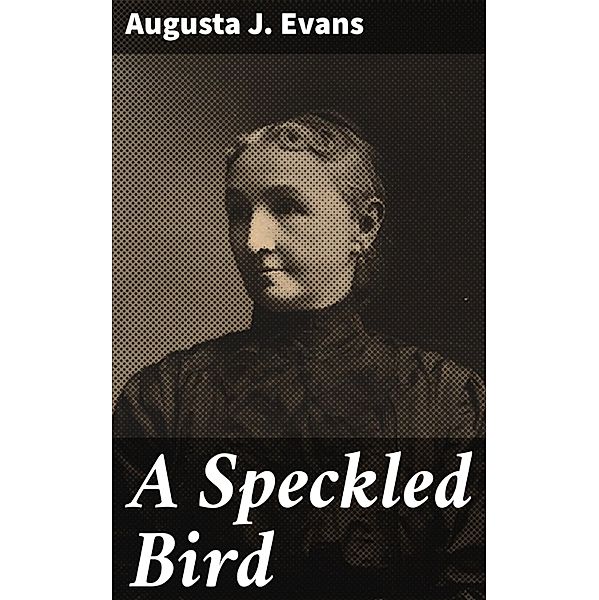 A Speckled Bird, Augusta J. Evans