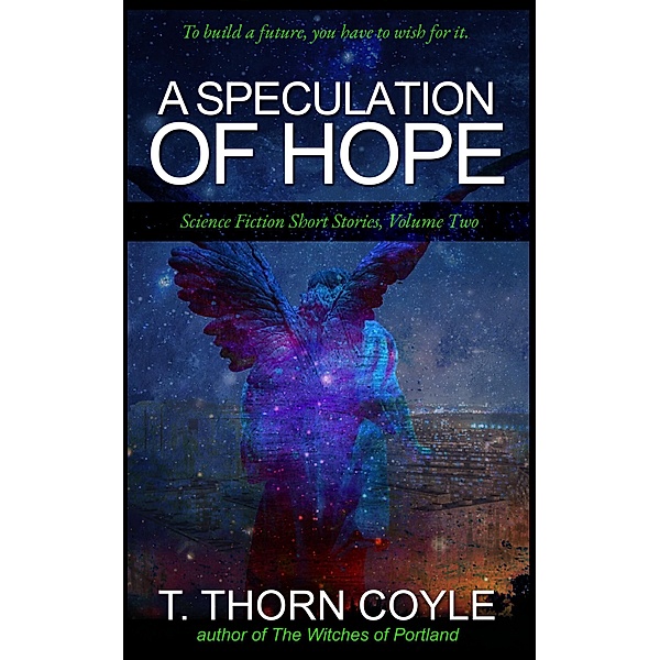 A Speculation of Hope (Science Fiction Short Stories, #2) / Science Fiction Short Stories, T. Thorn Coyle