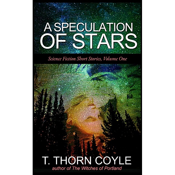 A Speculation of Stars (Science Fiction Short Stories, #1) / Science Fiction Short Stories, T. Thorn Coyle