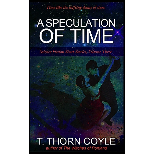 A Speculation of Time (Science Fiction Short Stories, #3) / Science Fiction Short Stories, T. Thorn Coyle