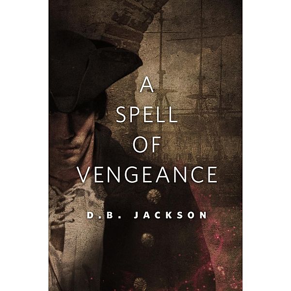 A Spell of Vengeance / The Thieftaker Chronicles, D. B. Jackson