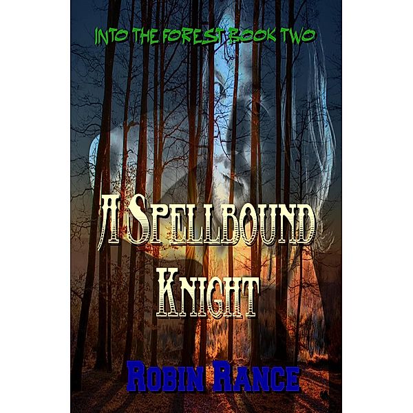 A Spellbound Knight (Into The Forest, #2) / Into The Forest, Robin Rance