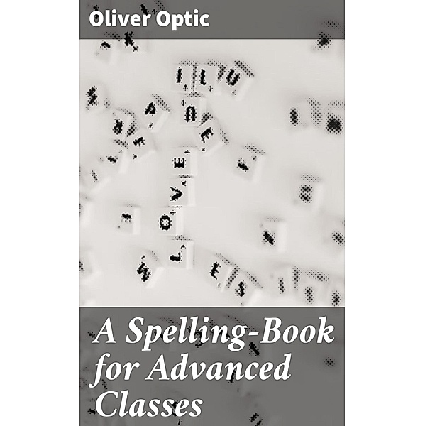 A Spelling-Book for Advanced Classes, Oliver Optic