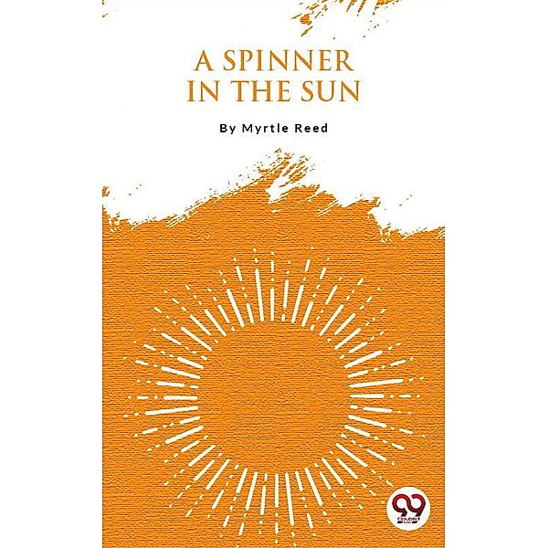 A Spinner In The Sun, Myrtle Reed